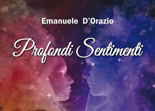 La sincerità del verso. “Profondi sentimenti” l’ultima raccolta di Emanuele D’Orazio